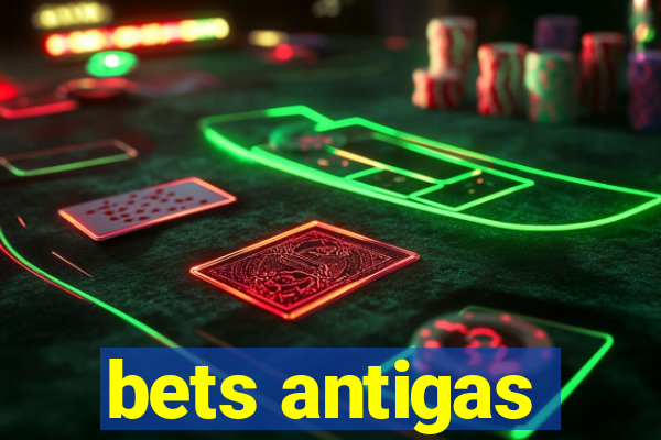 bets antigas